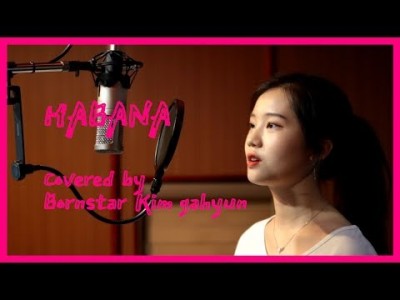 [Cover]Havana-Camila Cabello Covered by Bornstar Kim gahyun